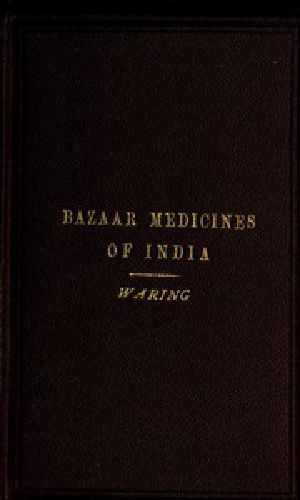 [Gutenberg 58525] • Remarks on the Uses of some of the Bazaar Medicines and Common Medical Plants of India / With a full index of diseases, indicating their treatment / by these and other agents procurable throughout India